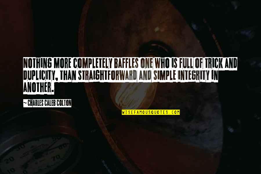 Duplicity Quotes By Charles Caleb Colton: Nothing more completely baffles one who is full