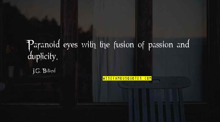 Duplicity Quotes By J.G. Ballard: Paranoid eyes with the fusion of passion and