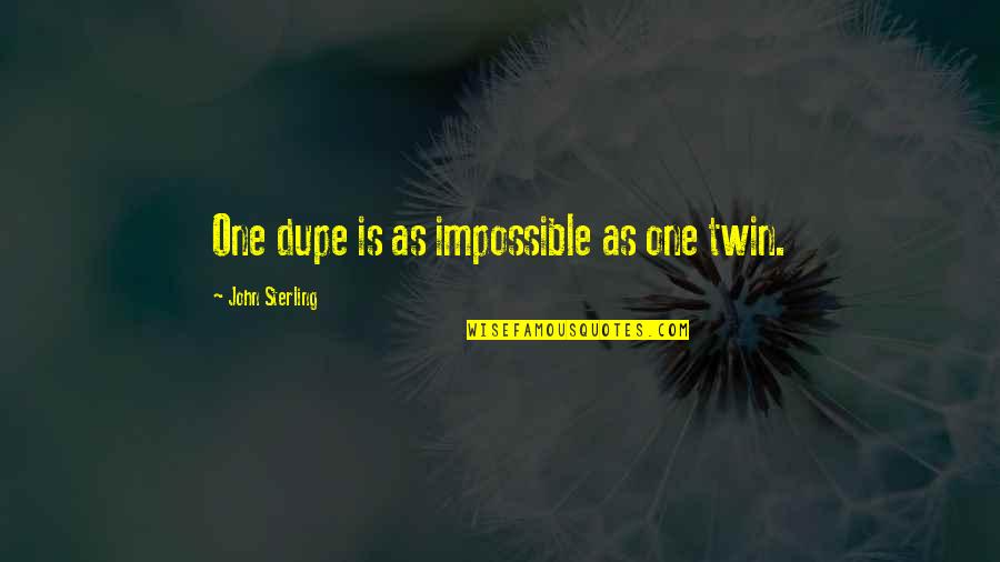 Duplicity Quotes By John Sterling: One dupe is as impossible as one twin.