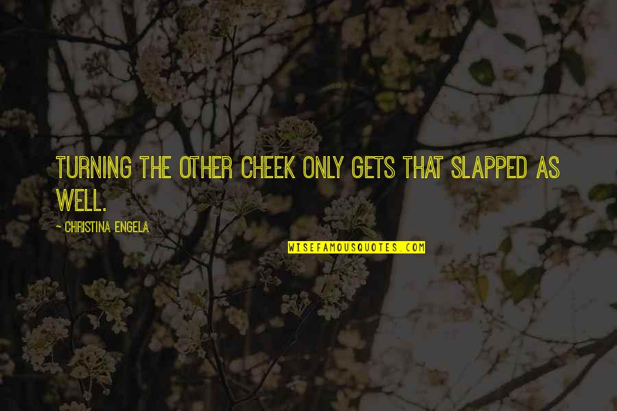 Dupois Colic Medicine Quotes By Christina Engela: Turning the other cheek only gets that slapped