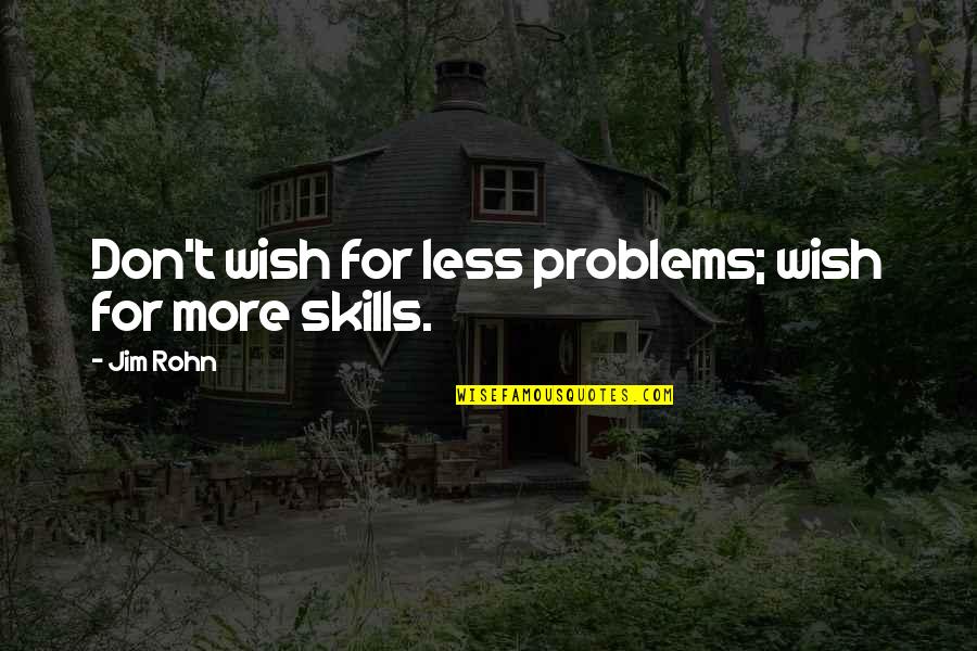 Dupontel Bretagne Quotes By Jim Rohn: Don't wish for less problems; wish for more