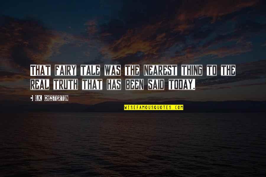 Duport 8 Quotes By G.K. Chesterton: That fairy tale was the nearest thing to