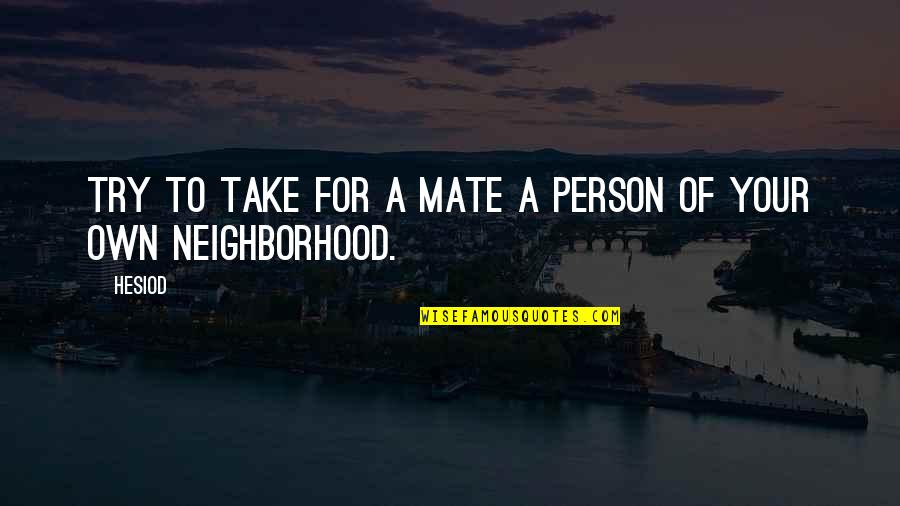 Duport 8 Quotes By Hesiod: Try to take for a mate a person