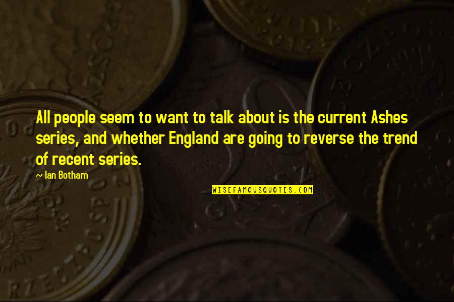 Duport 8 Quotes By Ian Botham: All people seem to want to talk about