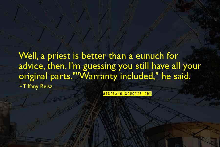Duport Associates Quotes By Tiffany Reisz: Well, a priest is better than a eunuch Duport Associates Quotes By Tiffany Reisz: Well, a priest is better than a eunuch