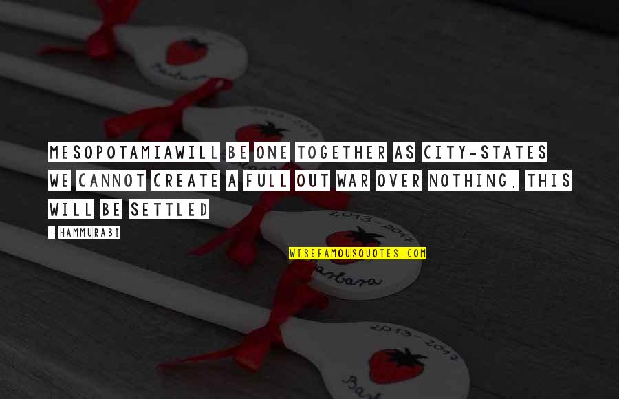 Dupray Tosca Quotes By Hammurabi: Mesopotamiawill be one together as city-states we cannot Dupray Tosca Quotes By Hammurabi: Mesopotamiawill be one together as city-states we cannot