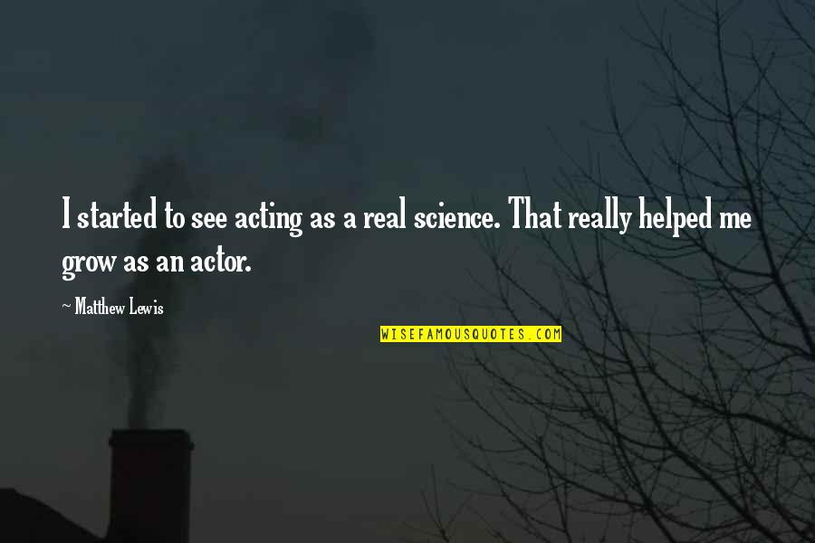 Dupraz Architecte Quotes By Matthew Lewis: I started to see acting as a real