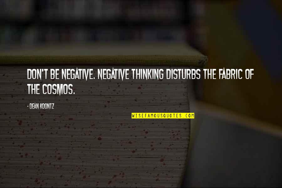 Dupraz Skis Quotes By Dean Koontz: Don't be negative. Negative thinking disturbs the fabric