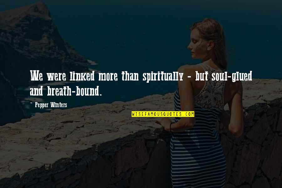 Duprez Daniel Quotes By Pepper Winters: We were linked more than spiritually - but