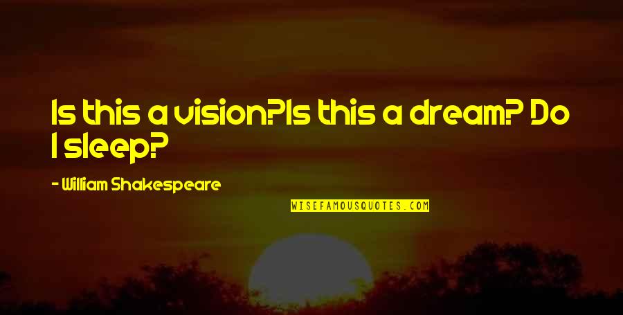 Duprez Daniel Quotes By William Shakespeare: Is this a vision?Is this a dream? Do