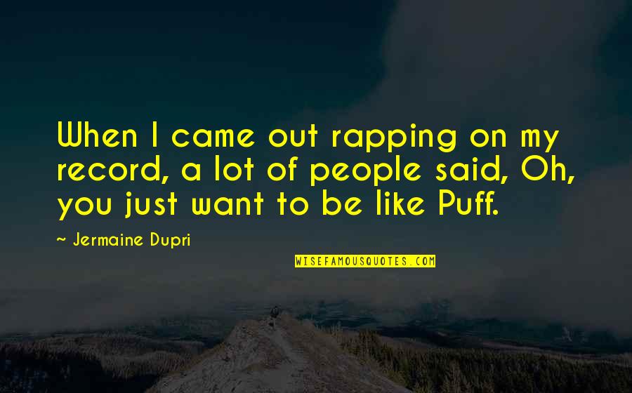 Dupri Quotes By Jermaine Dupri: When I came out rapping on my record,
