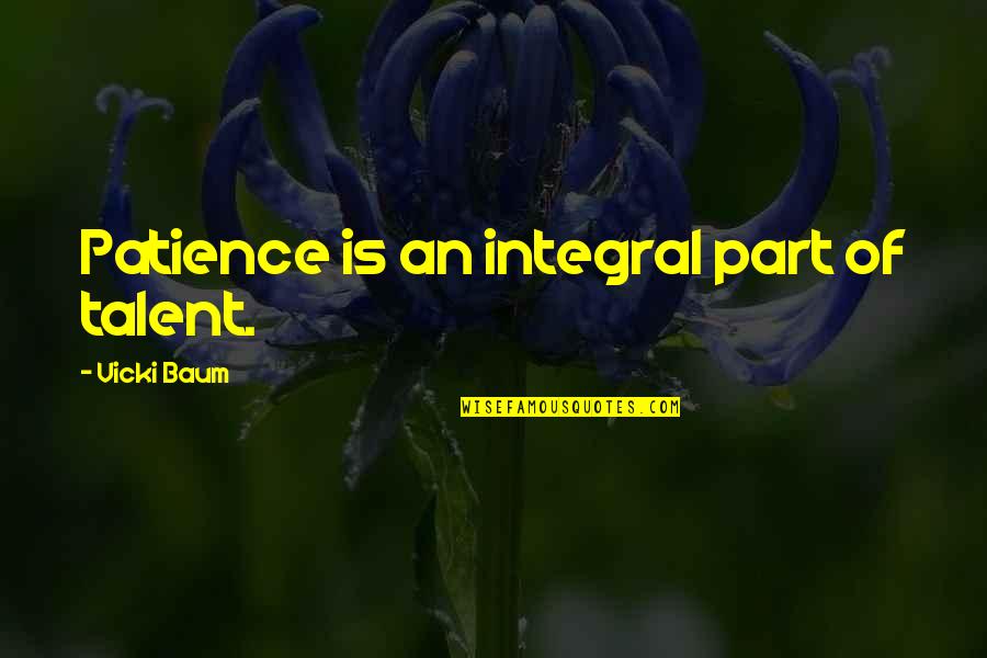 Dupri Quotes By Vicki Baum: Patience is an integral part of talent. Dupri Quotes By Vicki Baum: Patience is an integral part of talent.