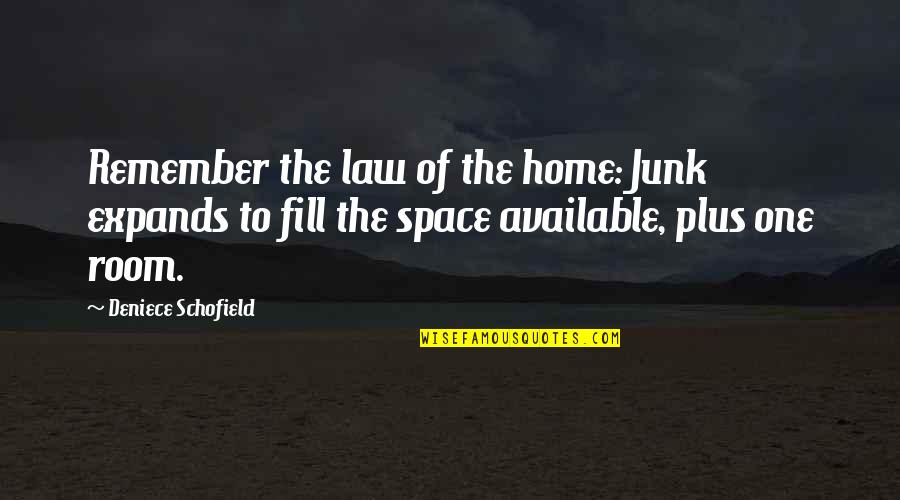 Duprication Quotes By Deniece Schofield: Remember the law of the home: Junk expands