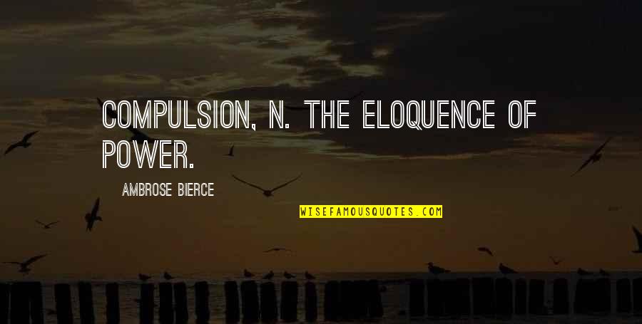 Dupuys Seafood Abbeville Quotes By Ambrose Bierce: COMPULSION, n. The eloquence of power.