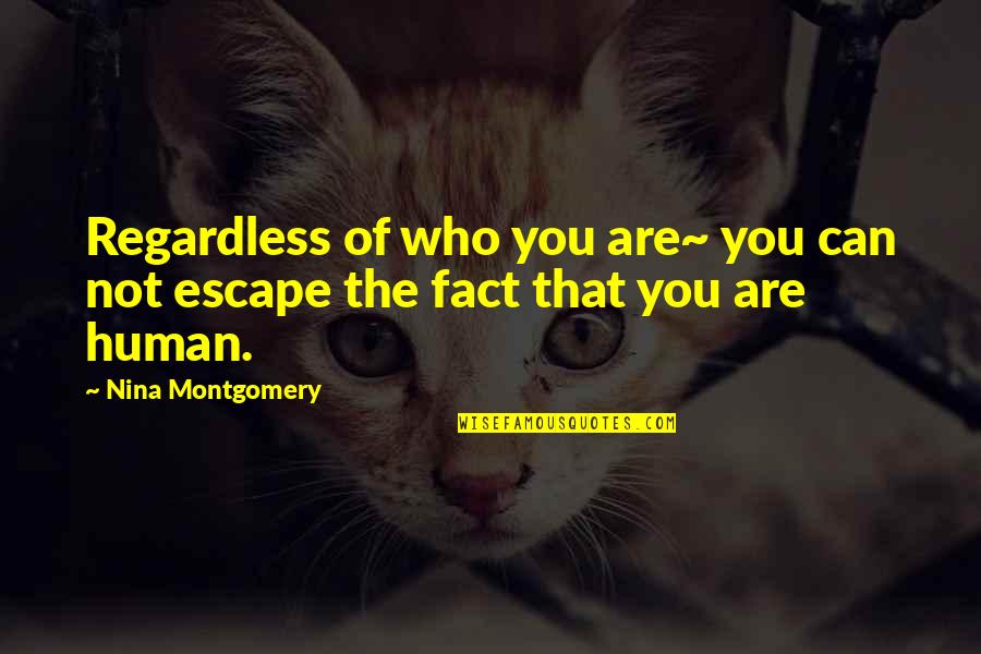 Duquesa Fatima Quotes By Nina Montgomery: Regardless of who you are~ you can not