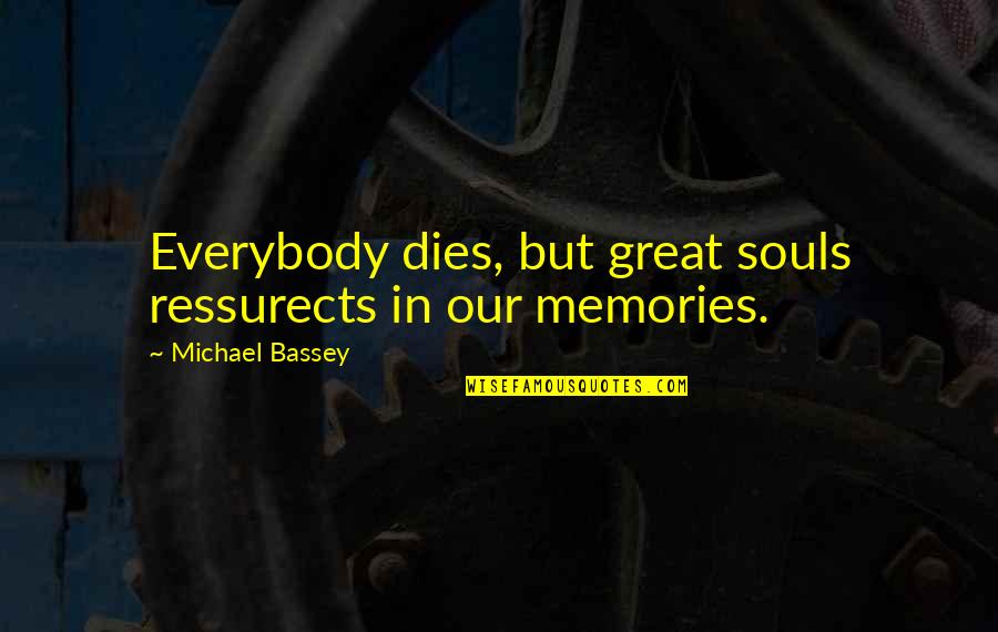 Durabante Quotes By Michael Bassey: Everybody dies, but great souls ressurects in our