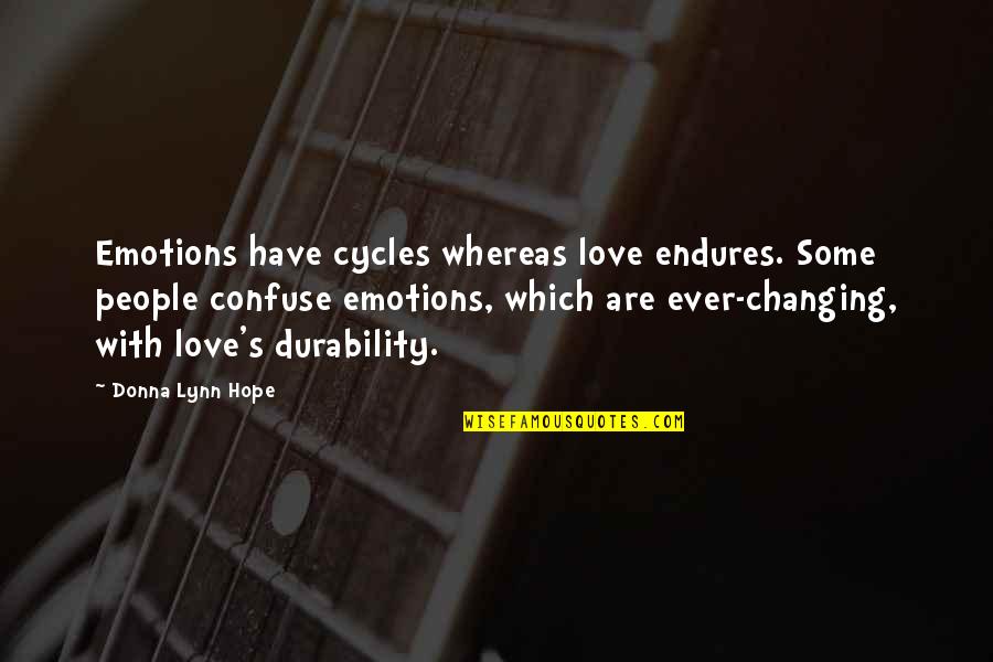 Durability Quotes By Donna Lynn Hope: Emotions have cycles whereas love endures. Some people