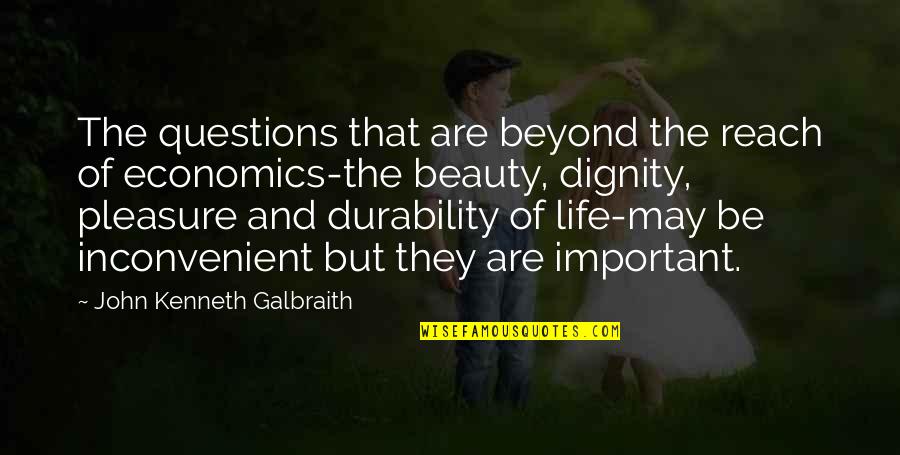 Durability Quotes By John Kenneth Galbraith: The questions that are beyond the reach of