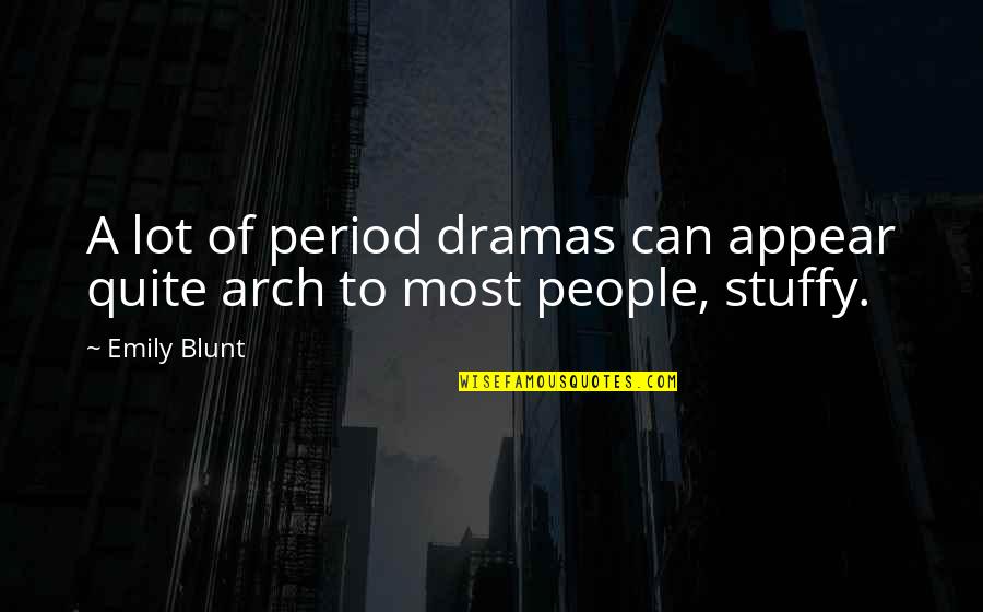 Durabilty Quotes By Emily Blunt: A lot of period dramas can appear quite