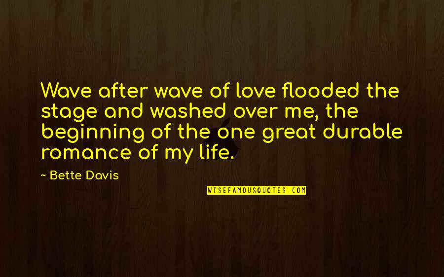 Durable Love Quotes By Bette Davis: Wave after wave of love flooded the stage