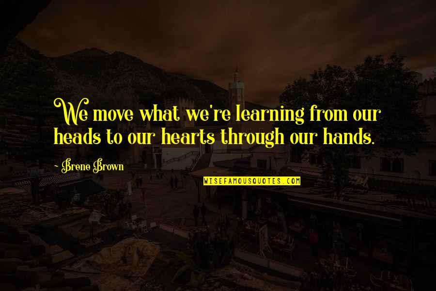 Durable Love Quotes By Brene Brown: We move what we're learning from our heads