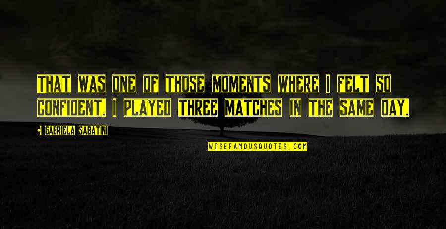 Durably 7 Quotes By Gabriela Sabatini: That was one of those moments where I