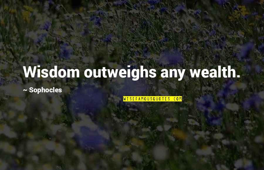 Durably 7 Quotes By Sophocles: Wisdom outweighs any wealth.