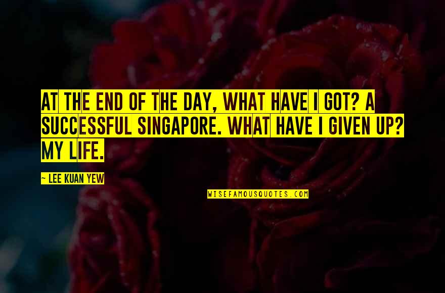 Durably Suppressed Quotes By Lee Kuan Yew: At the end of the day, what have Durably Suppressed Quotes By Lee Kuan Yew: At the end of the day, what have