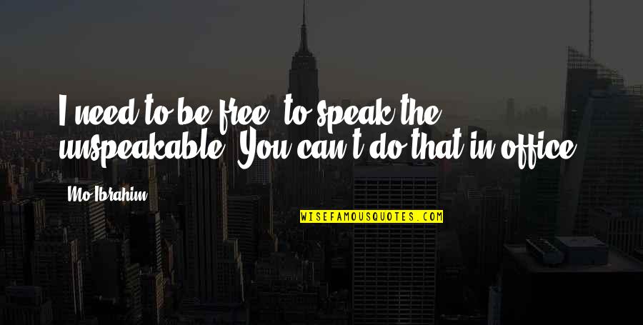 Durably Suppressed Quotes By Mo Ibrahim: I need to be free, to speak the