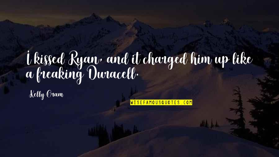 Duracell Quotes By Kelly Oram: I kissed Ryan, and it charged him up