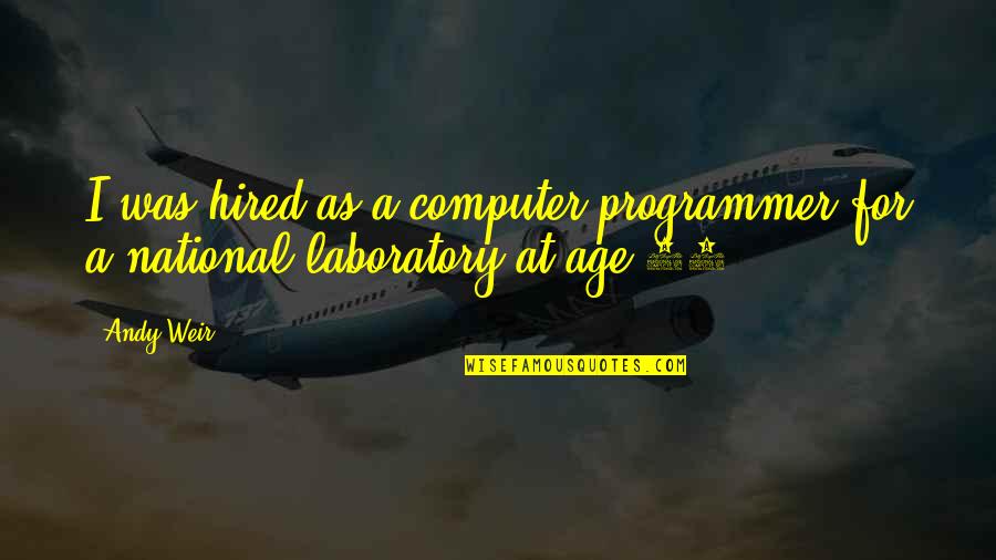 Duraden's Quotes By Andy Weir: I was hired as a computer programmer for