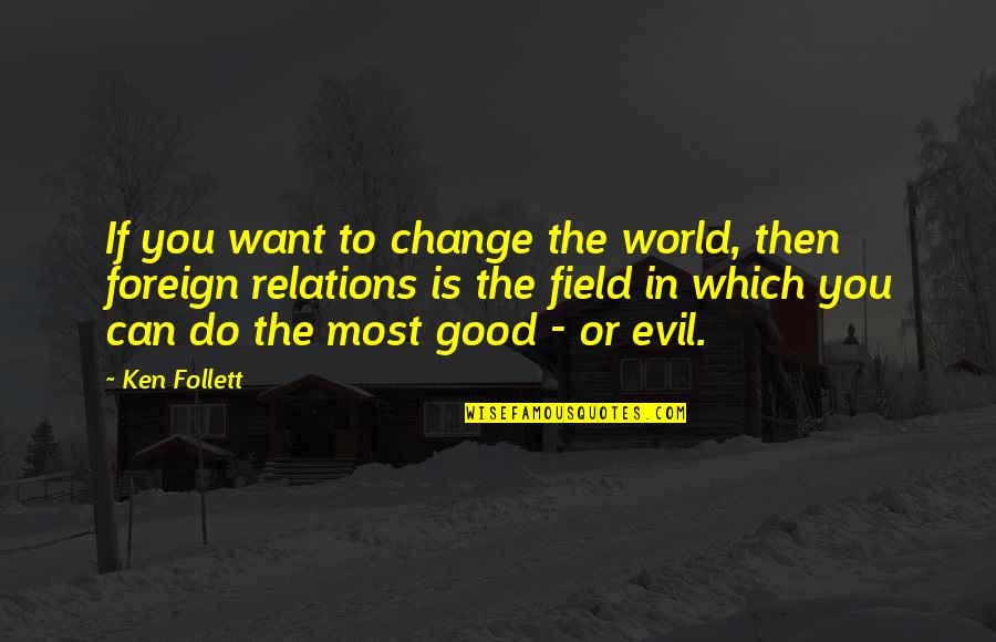 Duradero Definicion Quotes By Ken Follett: If you want to change the world, then Duradero Definicion Quotes By Ken Follett: If you want to change the world, then