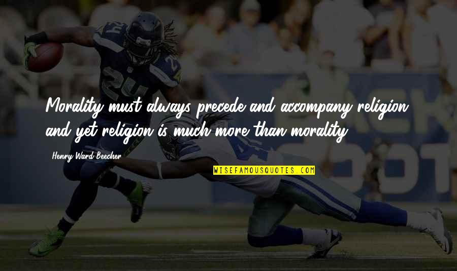 Duramente Music Term Quotes By Henry Ward Beecher: Morality must always precede and accompany religion, and
