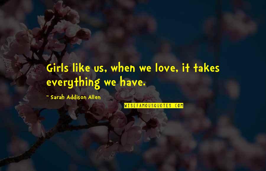 Duramque Quotes By Sarah Addison Allen: Girls like us, when we love, it takes