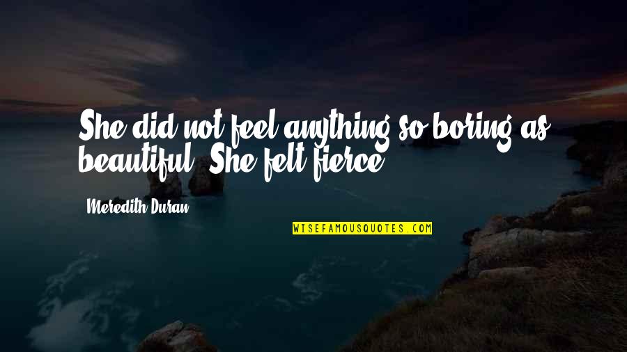 Duran Quotes By Meredith Duran: She did not feel anything so boring as