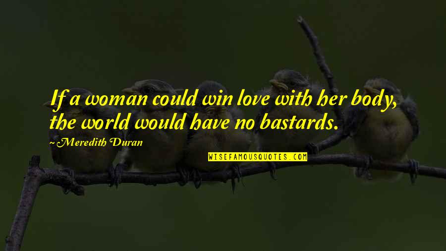 Duran Quotes By Meredith Duran: If a woman could win love with her