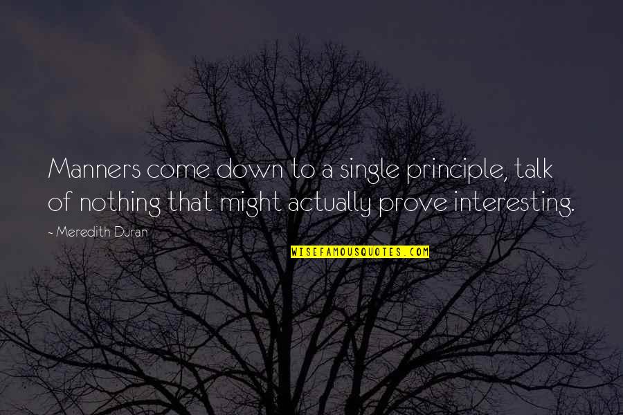 Duran Quotes By Meredith Duran: Manners come down to a single principle, talk