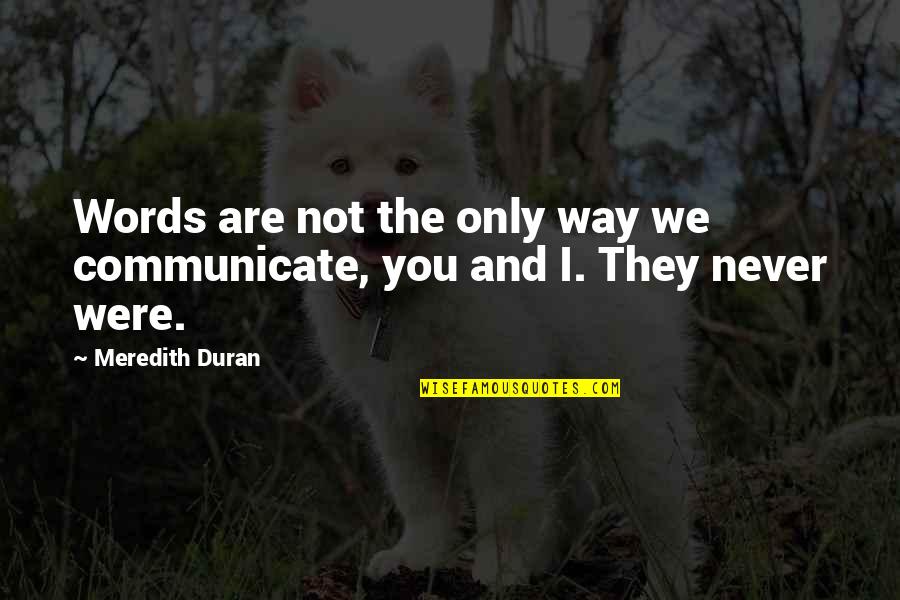 Duran Quotes By Meredith Duran: Words are not the only way we communicate,