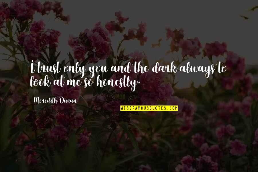 Duran Quotes By Meredith Duran: I trust only you and the dark always