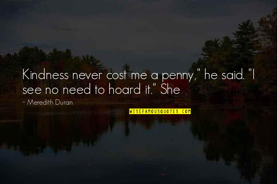 Duran Quotes By Meredith Duran: Kindness never cost me a penny," he said.