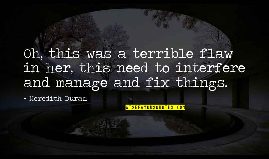 Duran Quotes By Meredith Duran: Oh, this was a terrible flaw in her,