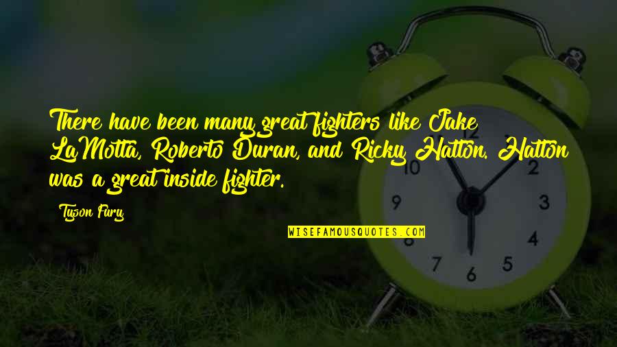 Duran Quotes By Tyson Fury: There have been many great fighters like Jake