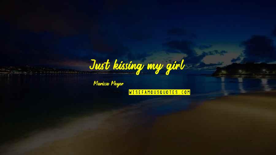 Durance And Jong Quotes By Marissa Meyer: Just kissing my girl,