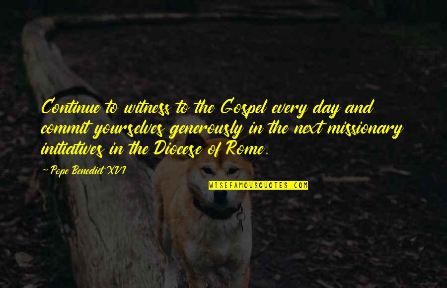 Durance Vile Quotes By Pope Benedict XVI: Continue to witness to the Gospel every day Durance Vile Quotes By Pope Benedict XVI: Continue to witness to the Gospel every day