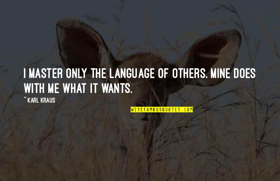 Durand Quotes By Karl Kraus: I master only the language of others. Mine