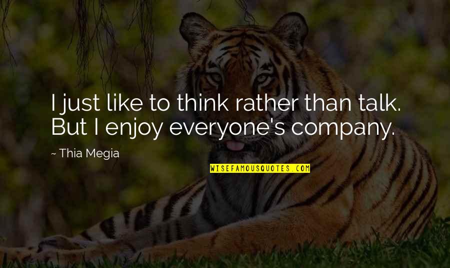 Durando Togo Quotes By Thia Megia: I just like to think rather than talk.
