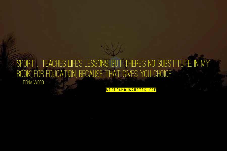 Durans Abq Quotes By Fiona Wood: Sport ... teaches life's lessons. But there's no Durans Abq Quotes By Fiona Wood: Sport ... teaches life's lessons. But there's no