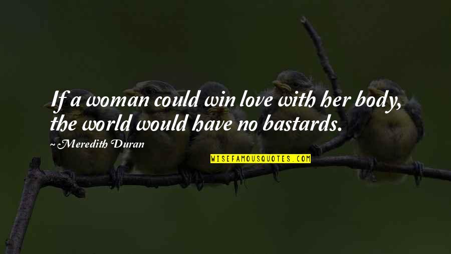 Duran's Quotes By Meredith Duran: If a woman could win love with her