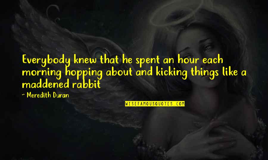 Duran's Quotes By Meredith Duran: Everybody knew that he spent an hour each