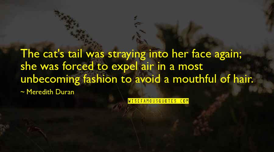 Duran's Quotes By Meredith Duran: The cat's tail was straying into her face